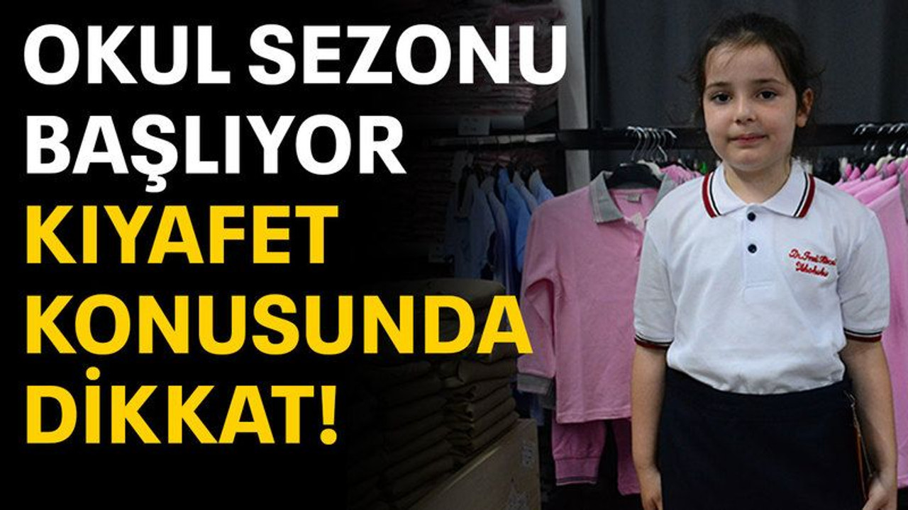 Okul sezonu başlıyor kıyafet konusunda dikkat!